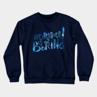 Normal Is Boring Crewneck Sweatshirt